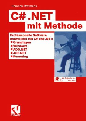 C# . NET Mit Methode Professionelle Software Entwickeln Mit C# und . NET: Grundlagen, Windows, ADO. NET, ASP. NET und Remoting  2003 9783528058456 Front Cover