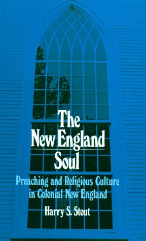 New England Soul Preaching and Religious Culture in Colonial New England  1986 9780195056457 Front Cover
