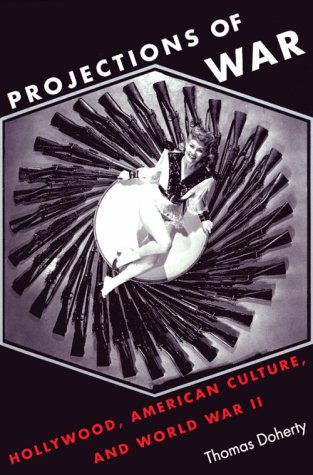Projections of War Hollywood, American Culture, and World War II  1993 9780231082457 Front Cover