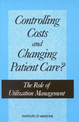 Controlling Costs and Changing Patient Care? The Role of Utilization Management  1989 9780309040457 Front Cover