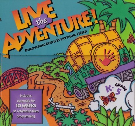 Live the Adventure Discovering God Is Everything I Need  1999 9780310237457 Front Cover