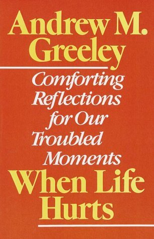 When Life Hurts Comforting Reflections for Our Troubled Moments N/A 9780385264457 Front Cover