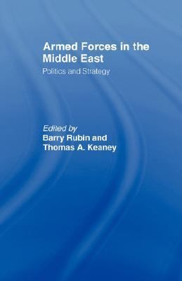 Armed Forces in the Middle East Politics and Strategy  2002 9780714682457 Front Cover