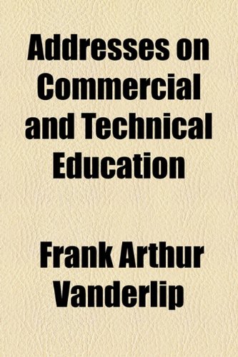 Addresses on Commercial and Technical Education  2010 9781154535457 Front Cover