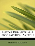 Anton Rubinstein A Biographical Sketch N/A 9781241259457 Front Cover