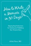 How to Write a Memoir in 30 Days Step-By-Step Instructions for Creating and Publishing Your Personal Story N/A 9781621451457 Front Cover