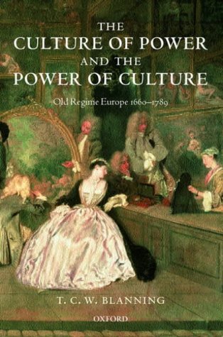 Culture of Power and the Power of Culture Old Regime Europe 1660-1789  2002 9780198227458 Front Cover