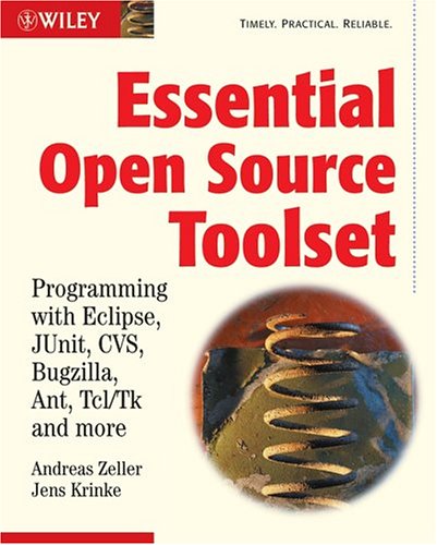 Essential Open Source Toolset Programming with Eclipse, JUnit, CVS, Bugzilla, Ant, Tcl/Tk and More  2005 9780470844458 Front Cover