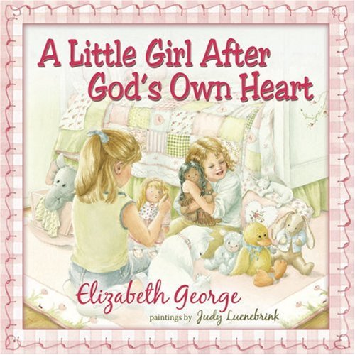 Little Girl after God's Own Heart Learning God's Ways in My Early Days  2006 9780736915458 Front Cover