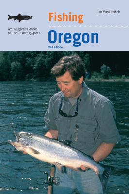 Fishing Oregon An Angler's Guide to Top Fishing Spots 2nd 2008 9780762741458 Front Cover