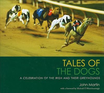 Tales of the Dogs A Celebration of the Irish and Their Greyhounds  2009 9780856408458 Front Cover