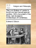 Lord Bishop of London's Fourth and Last Caveat Against Sedition with Characters of the Three, Last Deceased, Archbishops of Canterbury  N/A 9781171157458 Front Cover