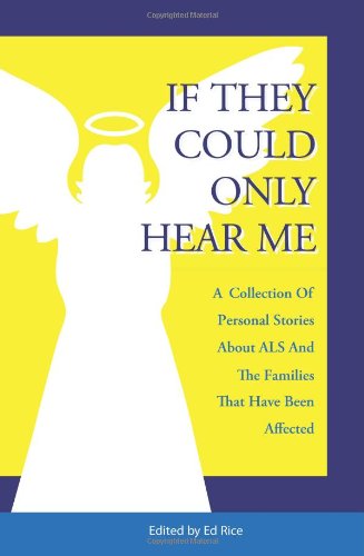 If They Could Only Hear Me A collection of personal stories about ALS and the families that have been Affected  2005 9781419622458 Front Cover