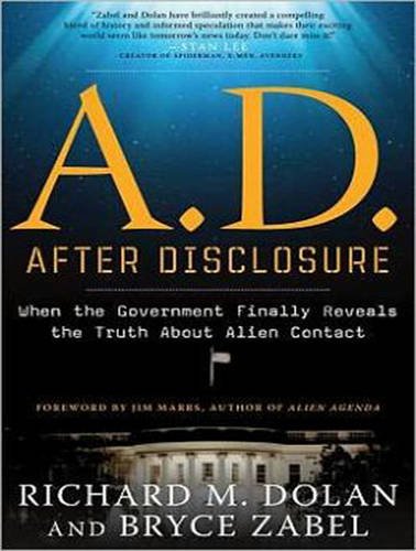 A.d. After Disclosure: When the Government Finally Reveals the Truth About Alien Contact  2014 9781494504458 Front Cover