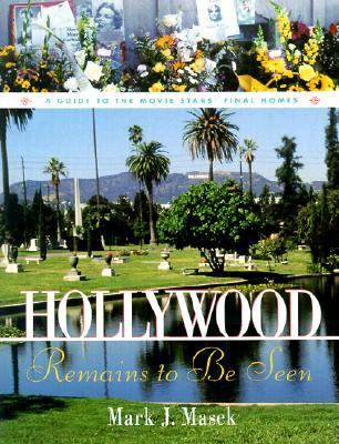 Hollywood Remains to Be Seen A Guide to the Movie Stars' Final Homes  2001 9781581822458 Front Cover