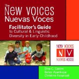 New Voices ~ Nuevas Voces Facilitator's Guide to Cultural and Linguistic Diversity in Early Childhood   2011 9781598570458 Front Cover