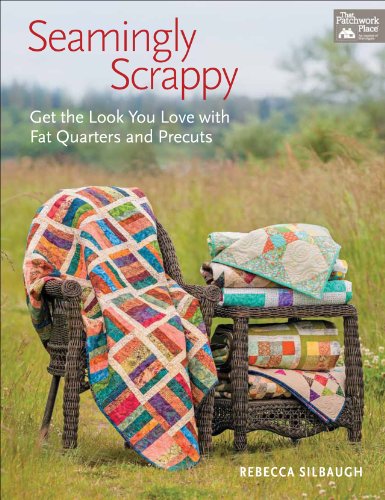 Seamingly Scrappy: Get the Look You Love with Fat Quarters and Precuts  2013 9781604682458 Front Cover