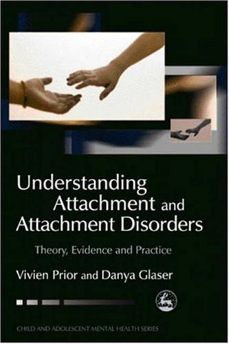 Understanding Attachment and Attachment Disorders Theory, Evidence and Practice  2006 9781843102458 Front Cover