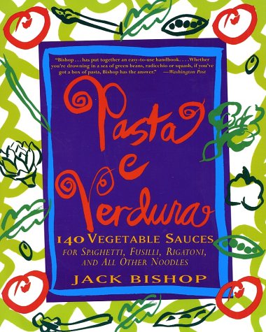 Pasta e Verdura 140 Vegetable Sauces for Spaghetti, Fusilli, Rigatoni, and All Other Noodles  2001 9780060932459 Front Cover