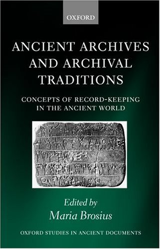 Ancient Archives and Archival Traditions Concepts of Record-Keeping in the Ancient World  2003 9780199252459 Front Cover
