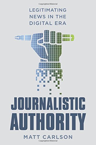 Journalistic Authority: Legitimating News in the Digital Era  2017 9780231174459 Front Cover