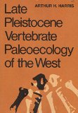 Late Pleistocene Vertebrate Paleoecology of the West N/A 9780292746459 Front Cover