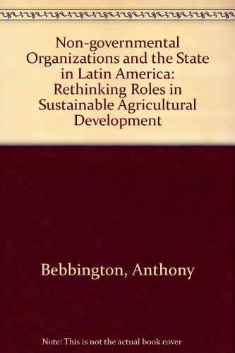 Non-Governmental Organisations and the State in Latin America Rethinking Roles in Sustainable Agricultural Development  1993 9780415088459 Front Cover