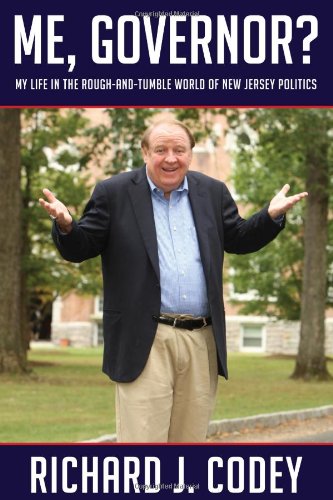 Me, Governor? My Life in the Rough-And-Tumble World of New Jersey Politics  2011 9780813550459 Front Cover
