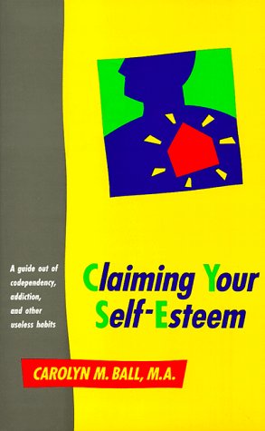 Claiming Your Self-Esteem A Guide Out of Codependency, Addiction and Other Useless Habits  1990 (Reprint) 9780890876459 Front Cover