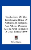 Two Lectures on the Temples and Ritual of Asklepios at Epidaurus and Athens Delivered at the Royal Institution of Great Britain (1899) N/A 9781161726459 Front Cover