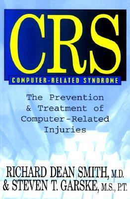 CRS (Computer-Related Syndrome) The Prevention &amp; Treatment of Computer-Related Injuries  1997 9781573921459 Front Cover
