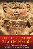 Lost History of the Little People Their Spiritually Advanced Civilizations Around the World  2013 9781591431459 Front Cover