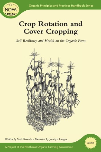 Crop Rotation and Cover Cropping Soil Resiliency and Health on the Organic Farm  2011 (Revised) 9781603583459 Front Cover