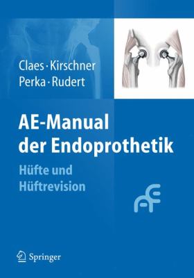 AE-Manual Der Endoprothetik: Hufte Und Huftrevision  2011 9783642146459 Front Cover