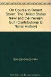 On Course to Desert Storm The United States Navy and the Persian Gulf N/A 9780160359460 Front Cover