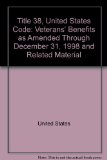 Veterans' Benefits : As Amended Through December 31, 1998 and Related Material, Title 38, United States Code, June 17, 1999 N/A 9780160586460 Front Cover