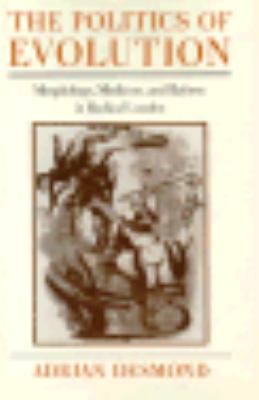 Politics of Evolution Morphology, Medicine, and Reform in Radical London  1990 9780226143460 Front Cover