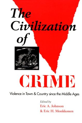 Civilization of Crime Violence in Town and Country since the Middle Ages  1996 9780252065460 Front Cover