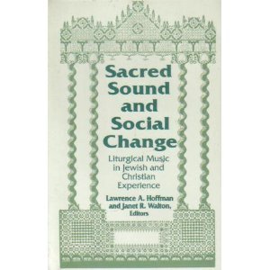 Sacred Sound and Social Change Liturgical Music in Jewish and Christian Experience  1992 9780268017460 Front Cover