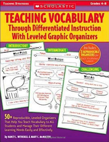 Teaching Vocabulary Through Differentiated Instruction with Leveled Graphic Organizers 50+ Reproducible, Leveled Organizers That Help You Teach Vocabulary to All Students and Manage Their Different Learning Needs Easily and Effectively  2007 9780439895460 Front Cover