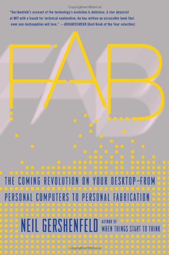 Fab The Coming Revolution on Your Desktop--From Personal Computers to Personal Fabrication  2007 9780465027460 Front Cover