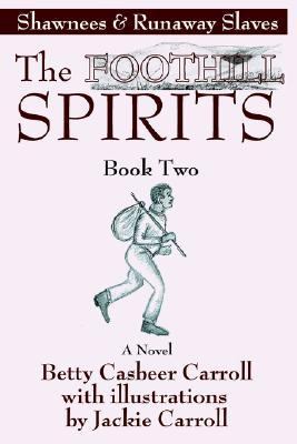 Foothill Spirits--Book Two Shawnees and Runaway Slaves N/A 9780595382460 Front Cover