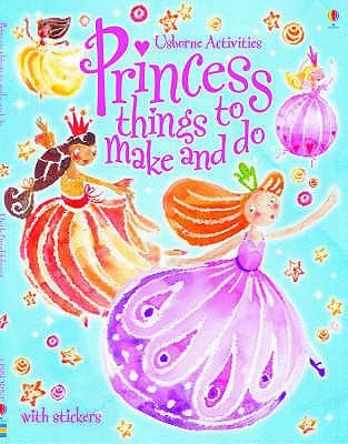 Princess Things to Make and Do (Usborne Activities) N/A 9780746063460 Front Cover