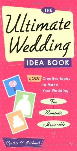 Ultimate Wedding Idea Book 1,001 Creative Ideas to Make Your Wedding Fun, Romantic and Memorable  2001 9780761532460 Front Cover