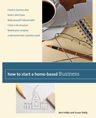 How to Start a Home-Based Business Create a Business Plan*Build a Client Base*Make Yourself Indispensable*Create a Fee Structure*Market Your Company*Understand What Customers Want N/A 9780762759460 Front Cover