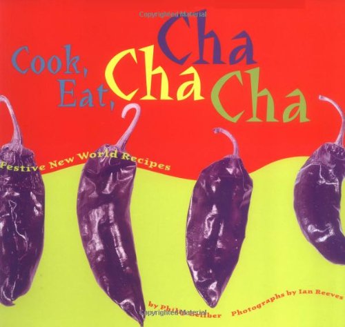 Cook, Eat, Cha Cha Cha Festive New World Recipes  1997 9780811811460 Front Cover
