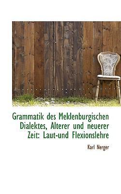 Grammatik Des Meklenburgischen Dialektes, Alterer Und Neuerer Zeit: Laut-und Flexionslehre  2009 9781103746460 Front Cover