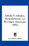 Arboles y Arbustos, Particularmente Los de Origen Americano  N/A 9781162440460 Front Cover
