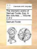 Dramatic Works of Samuel Foote, Esq; In N/A 9781170951460 Front Cover