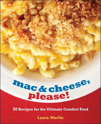 Mac and Cheese, Please! 50 Super Cheesy Recipes  2012 9781449426460 Front Cover